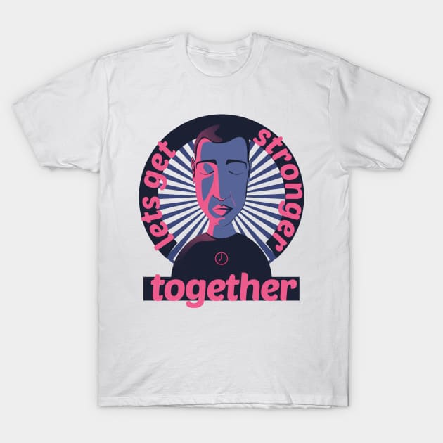 lets get stronger together T-Shirt by SOF1AF